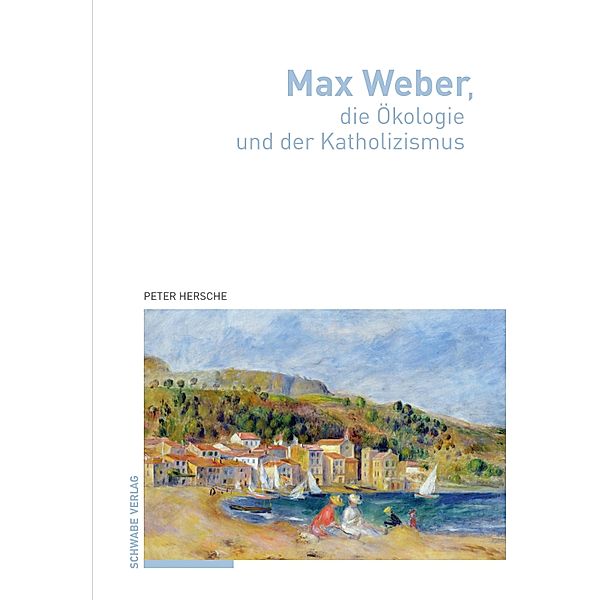 Max Weber, die Ökologie und der Katholizismus, Peter Hersche