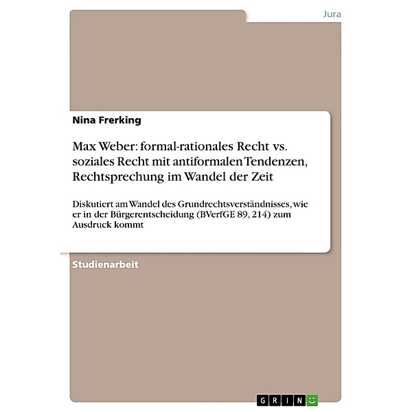 Max Weber: formal-rationales Recht vs. soziales Recht mit antiformalen Tendenzen, Rechtsprechung im Wandel der Zeit, Nina Frerking