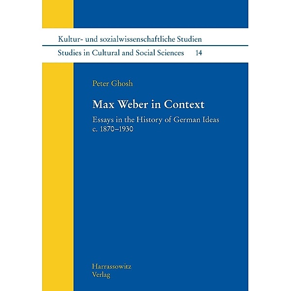 Max Weber in Context / Kultur- und sozialwissenschaftliche Studien / Studies in Cultural and Social Sciences Bd.14, Peter Ghosh