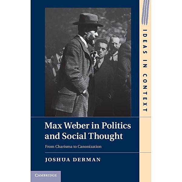 Max Weber in Politics and Social Thought, Joshua Derman