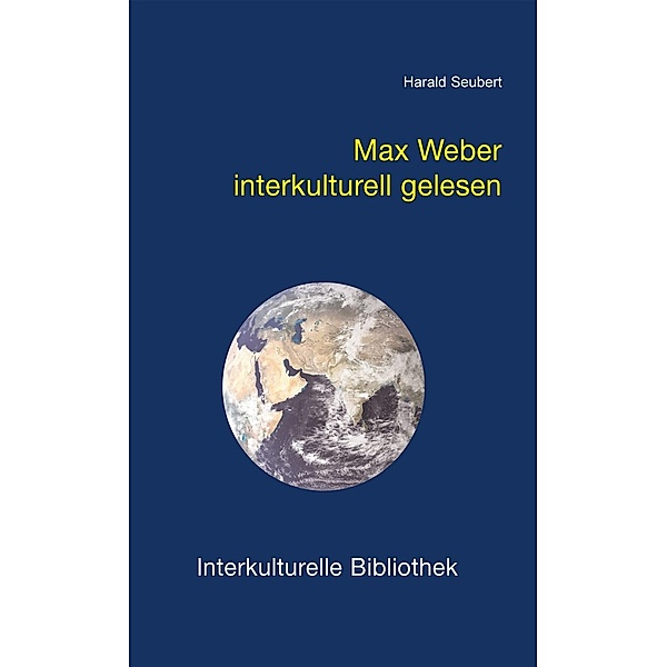 Max Weber interkulturell gelesen / Interkulturelle Bibliothek Bd.101, Harald Seubert