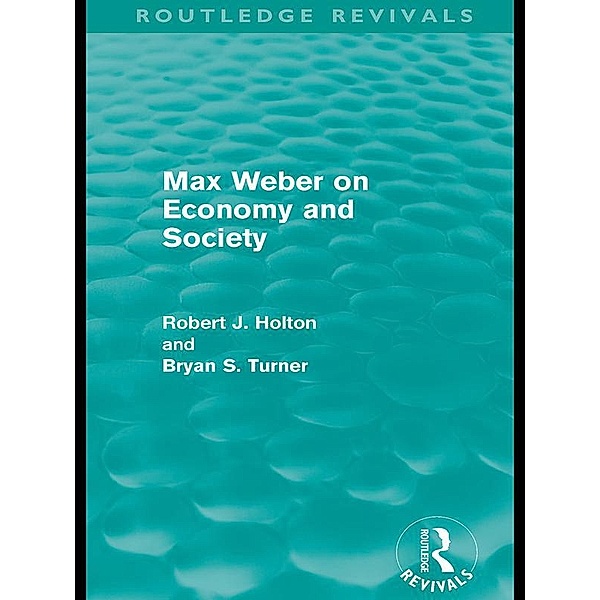 Max Weber on Economy and Society (Routledge Revivals), Robert Holton, Bryan S. Turner