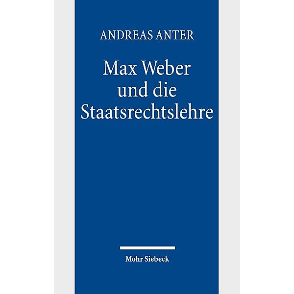 Max Weber und die Staatsrechtslehre, Andreas Anter