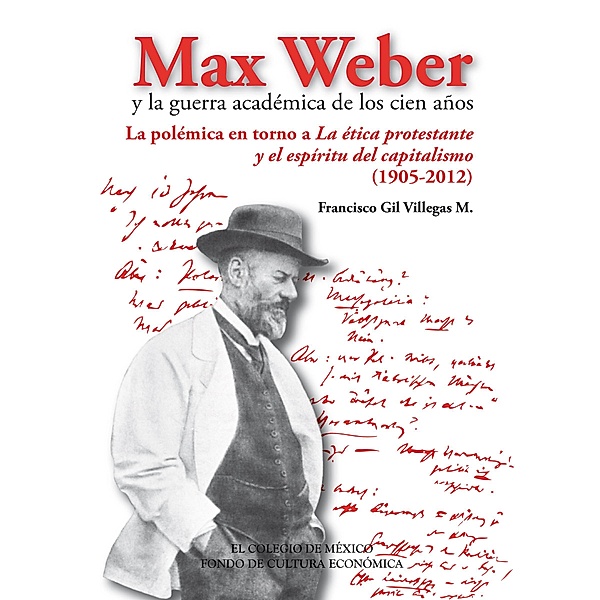 Max Weber y la guerra académica de los cien años, Francisco Gil Villegas M.