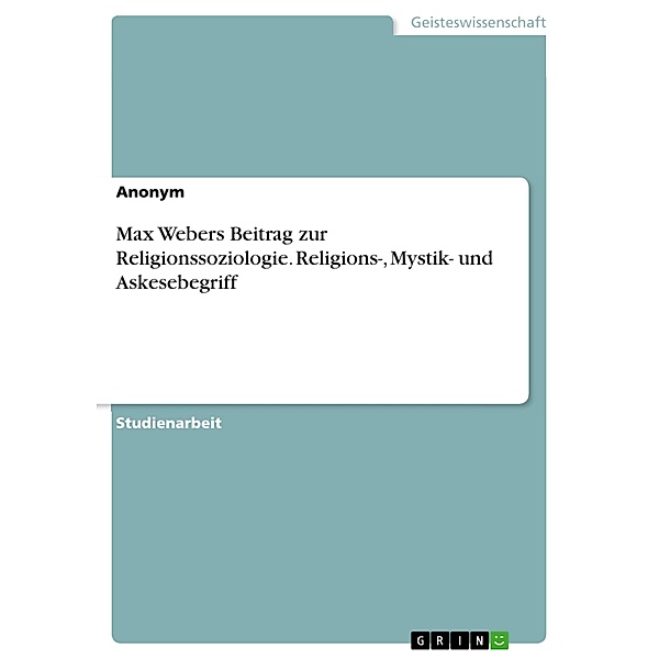 Max Webers Beitrag zur Religionssoziologie. Religions-, Mystik- und Askesebegriff