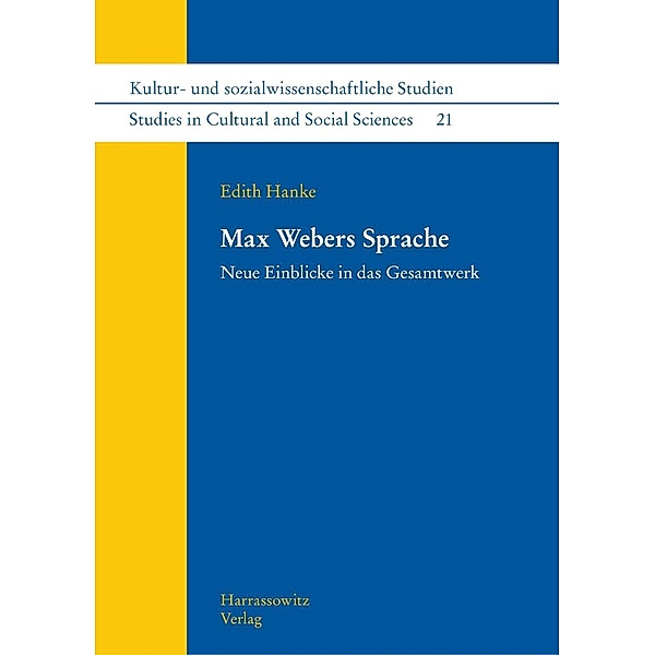 Max Webers Sprache / Kultur- und sozialwissenschaftliche Studien / Studies in Cultural and Social Sciences Bd.21, Edith Hanke
