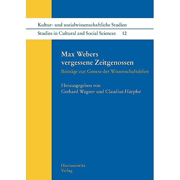 Max Webers vergessene Zeitgenossen / Kultur- und sozialwissenschaftliche Studien / Studies in Cultural and Social Sciences Bd.12