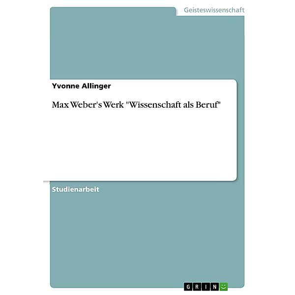 Max Weber's Werk Wissenschaft als Beruf, Yvonne Allinger