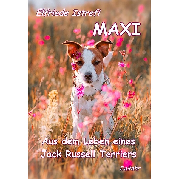 Maxi - Aus dem Leben eines Jack-Russell Terriers, Elfriede Istrefi