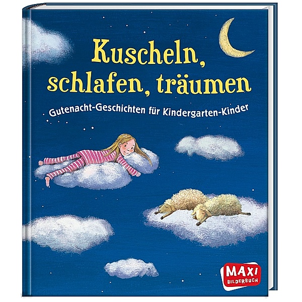 Maxi Bilderbuch / Kuscheln, schlafen, träumen, Henriette Wich, Katerina Janouch, Ann-Katrin Heger, Susan Niessen, Andrea Schütze