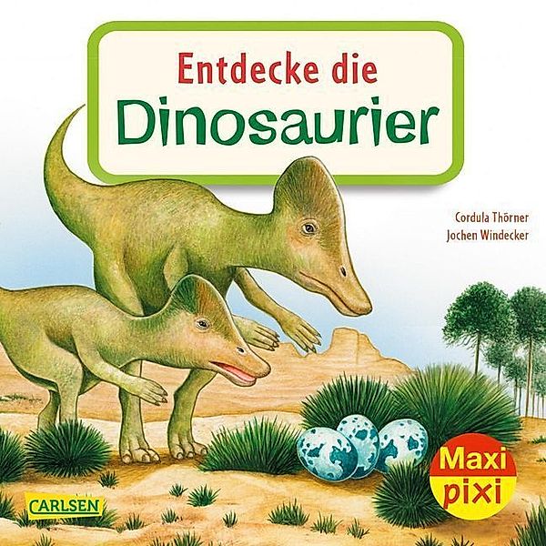 Maxi Pixi 343: Entdecke die Dinosaurier, Cordula Thörner