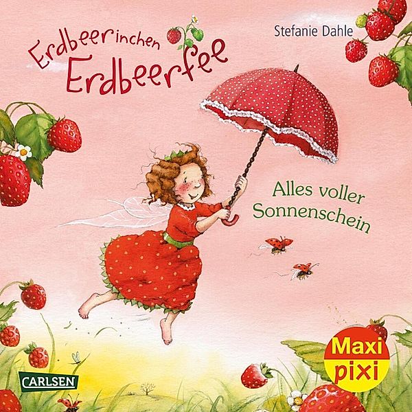 Maxi Pixi 356: Erdbeerinchen Erdbeerfee: Alles voller Sonnenschein, Stefanie Dahle