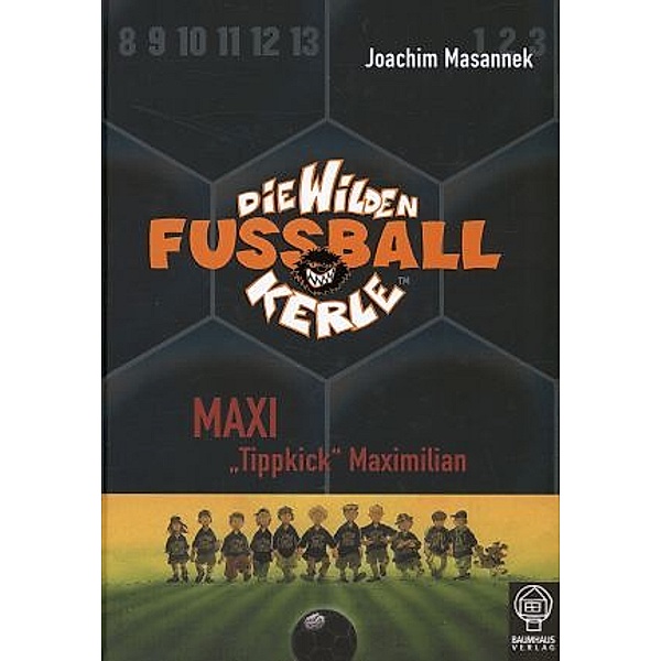 Maxi 'Tippkick' Maximilian / Die Wilden Fußballkerle Bd.7, Joachim Masannek