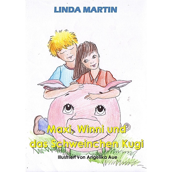 Maxi, Winni und das Schweinchen Kugi, Linda Martin