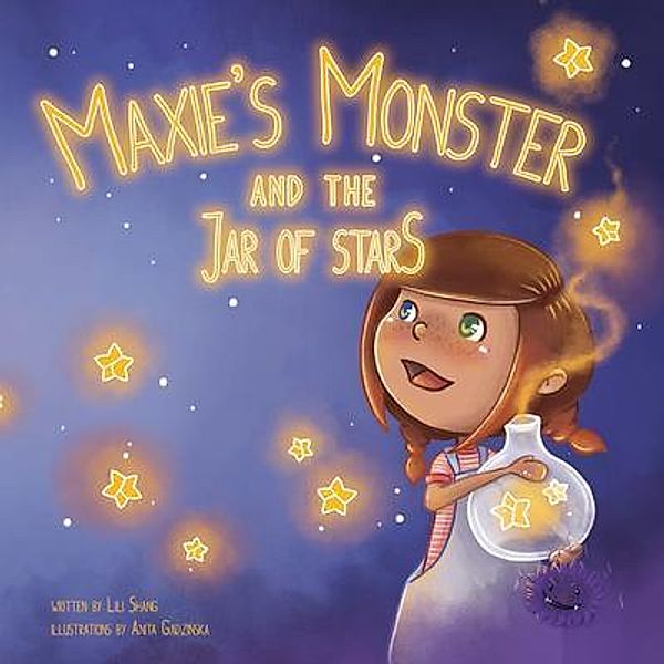 Maxie's Monster and the Jar of Stars / Auntie Lili's Books & Things, a Division of InnerPrize Group, Lili Shang
