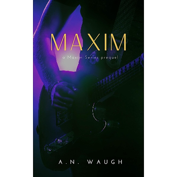 Maxim (Men of Maxim, #0.5) / Men of Maxim, A. N. Waugh