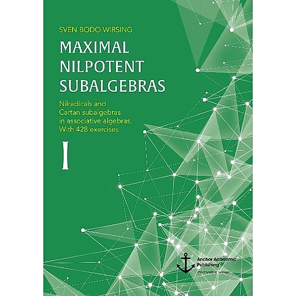 Maximal nilpotent subalgebras I: Nilradicals and Cartan subalgebras in associative algebras. With 428 exercises, Sven Bodo Wirsing