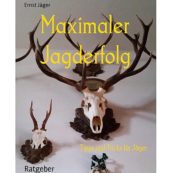 Maximaler Jagderfolg, Ernst Jäger