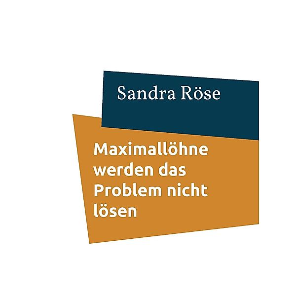 Maximallöhne werden das Problem nicht lösen, Sandra Röse