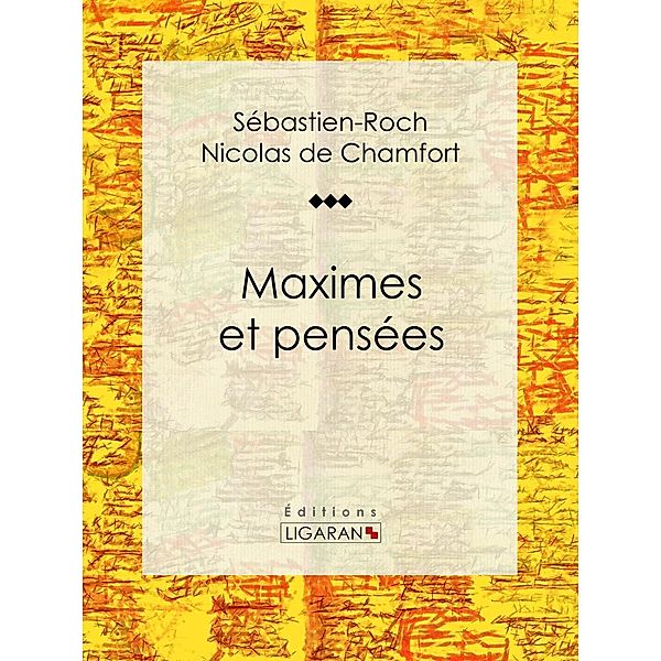 Maximes et pensées, Ligaran, Sébastien-Roch Nicolas de Chamfort