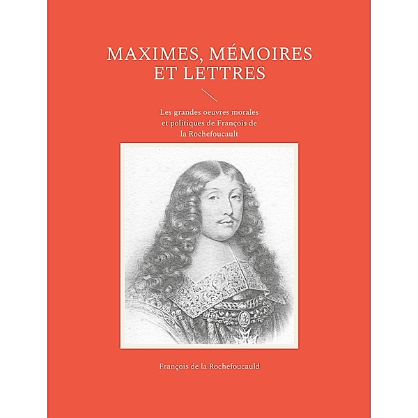 Maximes, mémoires et lettres, François de La Rochefoucauld