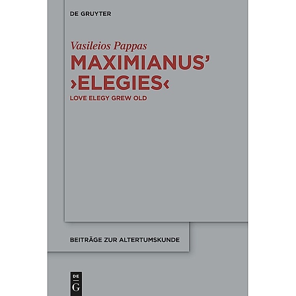 Maximianus' 'Elegies' / Beiträge zur Altertumskunde, Vasileios Pappas