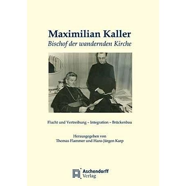 Maximilian Kaller - Bischof der wandernden Kirche