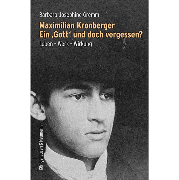 Maximilian Kronberger. Ein >Gott< und doch vergessen?, Barbara Josephine Gremm
