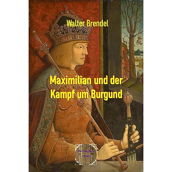 Maximilian und der Kampf um Burgund, Walter Brendel