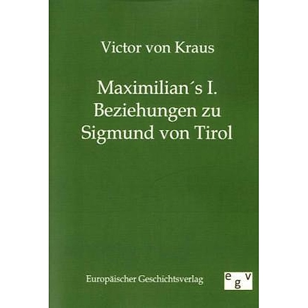 Maximilian's I. Beziehungen zu Sigmund von Tirol, Victor von Kraus