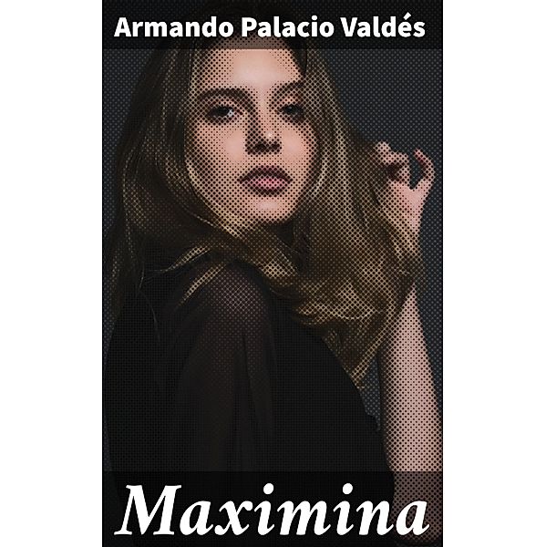 Maximina, Armando Palacio Valdés