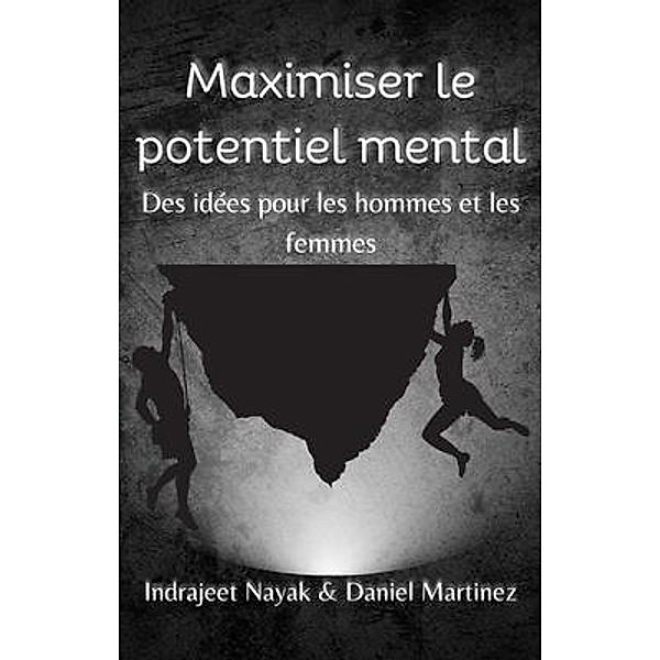 Maximiser le potentiel mental, Indrajeet Nayak, Daniel Martinez