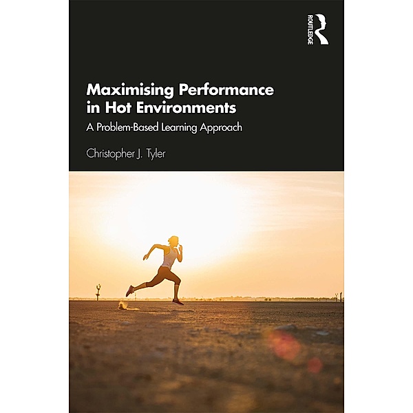 Maximising Performance in Hot Environments, Christopher J. Tyler