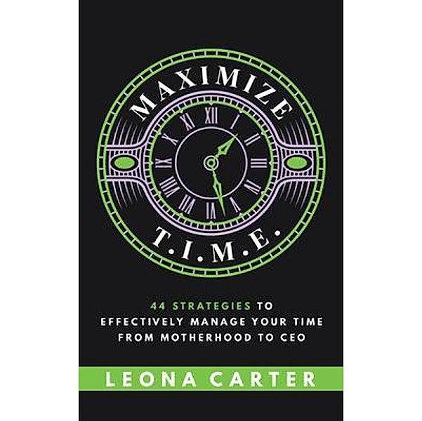 Maximize T.I.M.E. / Purposely Created Publishing Group, Leona Carter