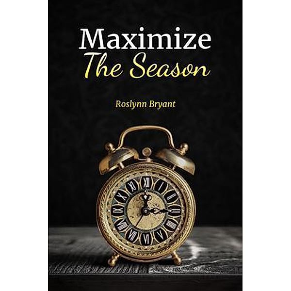 Maximize the Season / ReadersMagnet LLC, Roslynn Bryant