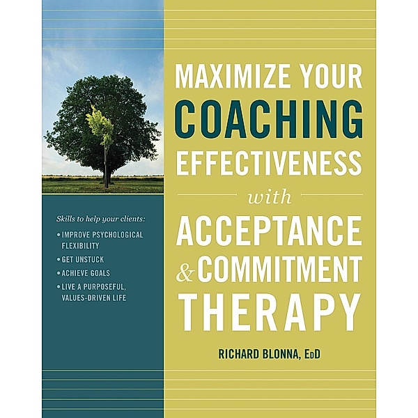 Maximize Your Coaching Effectiveness with Acceptance and Commitment Therapy, Richard Blonna