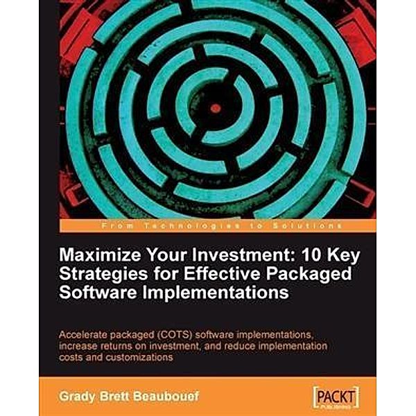 Maximize Your Investment: 10 Key Strategies for Effective Packaged Software Implementations, Grady Brett Beaubouef