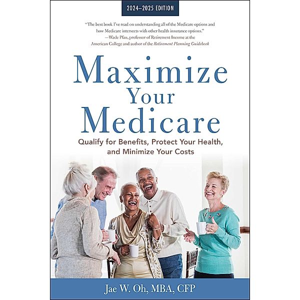 Maximize Your Medicare: 2024-2025 Edition, Jae Oh
