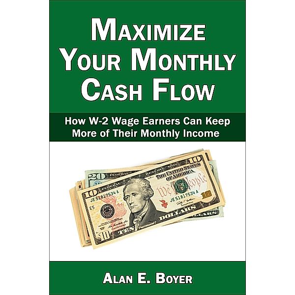 Maximize Your Monthly Cash Flow, Alan E. Boyer