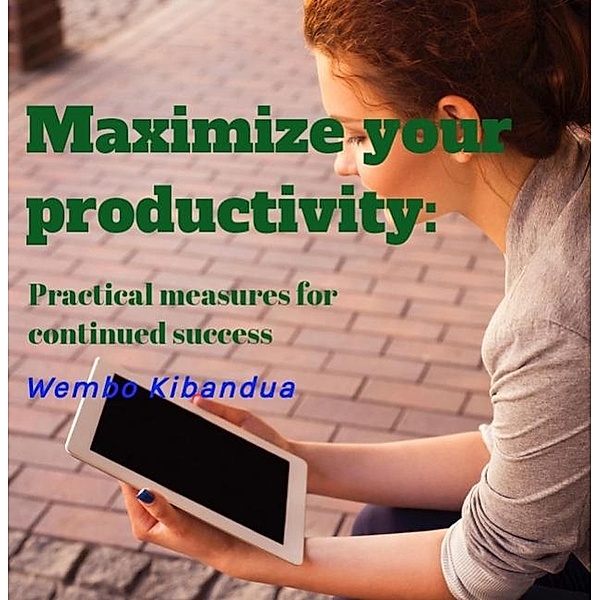 Maximize your productivity: Practical measures for continued success, Wembo Kibandua