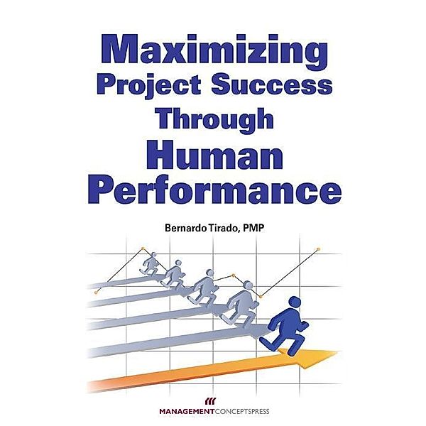 Maximizing Project Success Through Human Performance / Management Concepts Press, Bernardo Tirado