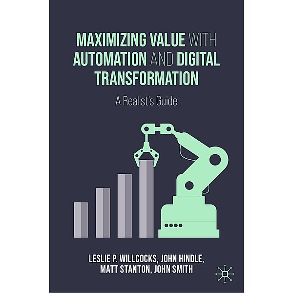 Maximizing Value with Automation and Digital Transformation / Progress in Mathematics, Leslie P. Willcocks, John Hindle, Matt Stanton, John Smith