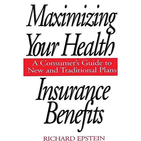 Maximizing Your Health Insurance Benefits, Richard Epstein