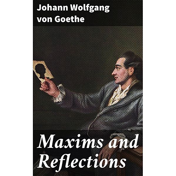 Maxims and Reflections, Johann Wolfgang von Goethe