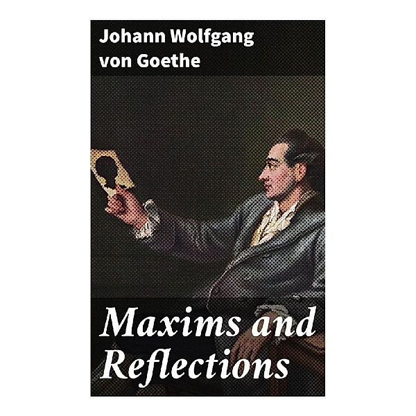 Maxims and Reflections, Johann Wolfgang von Goethe