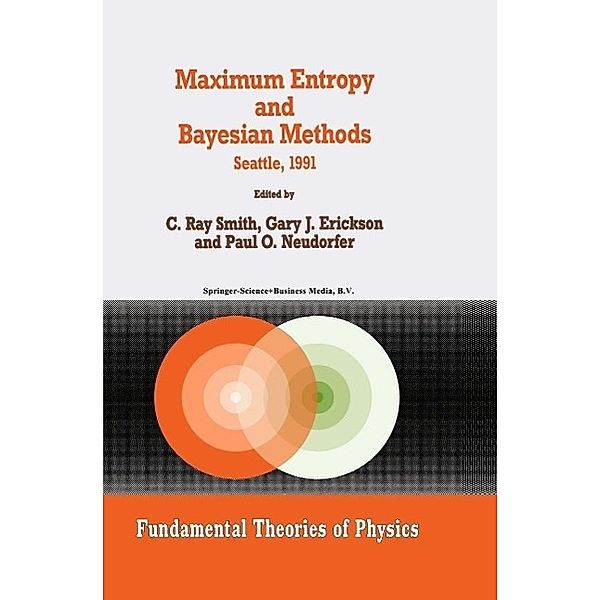 Maximum Entropy and Bayesian Methods / Fundamental Theories of Physics Bd.50