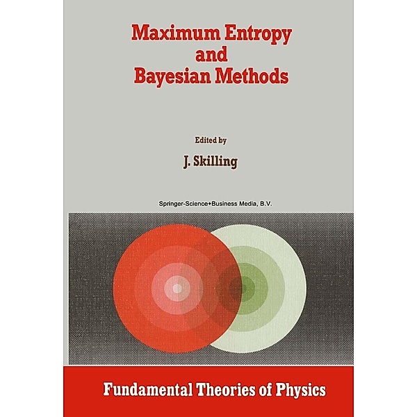 Maximum Entropy and Bayesian Methods / Fundamental Theories of Physics Bd.36