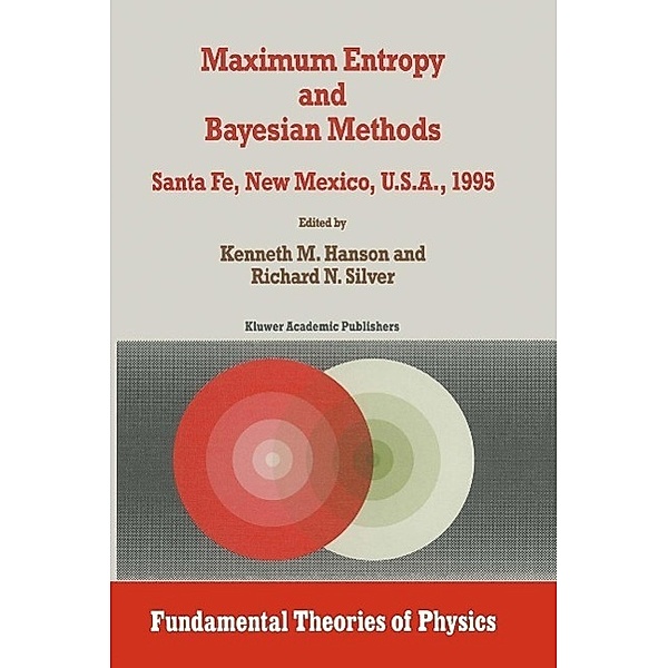 Maximum Entropy and Bayesian Methods / Fundamental Theories of Physics Bd.79