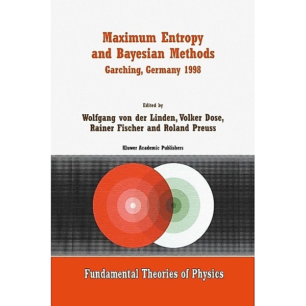 Maximum Entropy and Bayesian Methods Garching, Germany 1998 / Fundamental Theories of Physics Bd.105