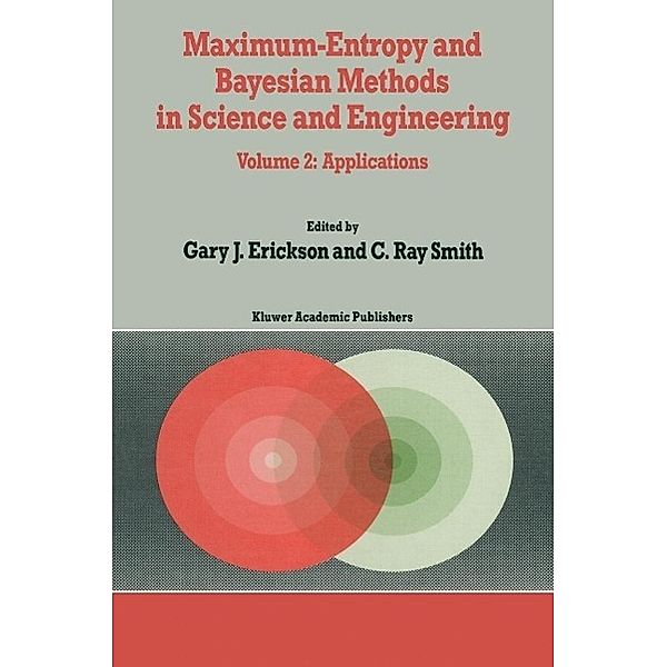 Maximum-Entropy and Bayesian Methods in Science and Engineering / Fundamental Theories of Physics Bd.31-32